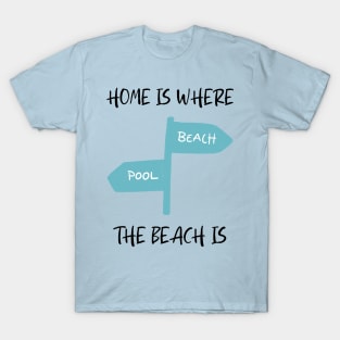 Home Is Where The Beach Is T-Shirt